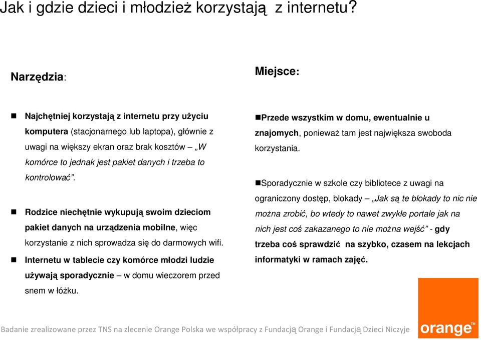 trzeba to kontrolować. Rodzice niechętnie wykupują swoim dzieciom pakiet danych na urządzenia mobilne, więc korzystanie z nich sprowadza się do darmowych wifi.