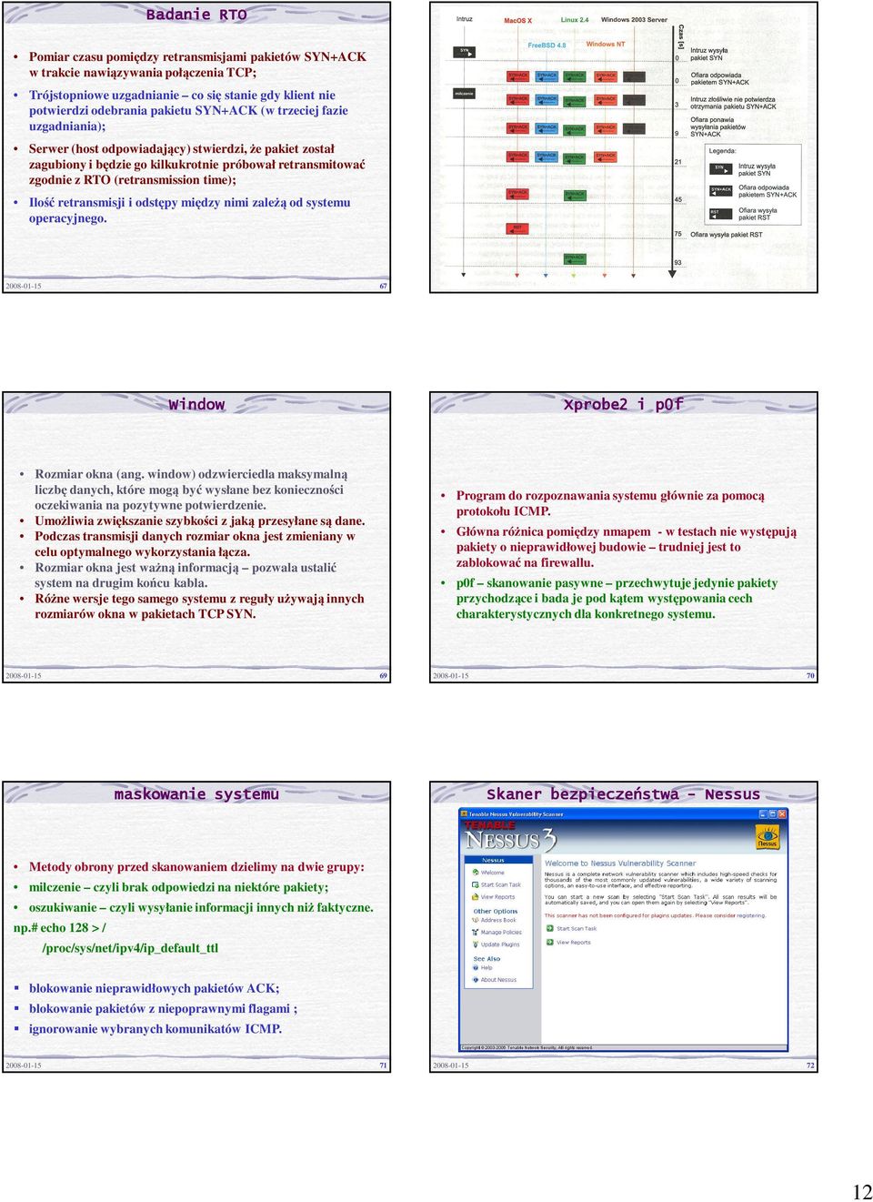 i odstępy między nimi zależą od systemu operacyjnego. 67 2008-01-15 Window Xprobe2 i p0f Rozmiar okna (ang.