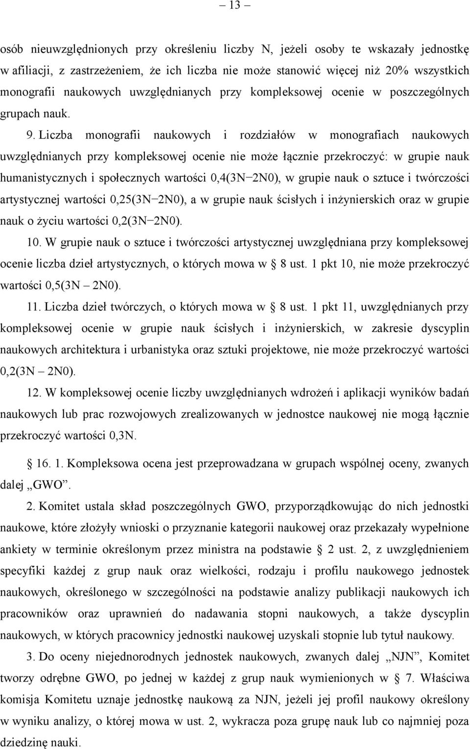 Liczba monografii naukowych i rozdziałów w monografiach naukowych uwzględnianych przy kompleksowej ocenie nie może łącznie przekroczyć: w grupie nauk humanistycznych i społecznych wartości 0,4(3N