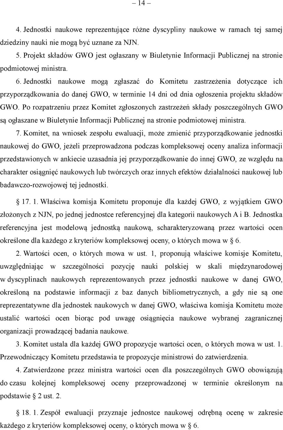 Jednostki naukowe mogą zgłaszać do Komitetu zastrzeżenia dotyczące ich przyporządkowania do danej GWO, w terminie 14 dni od dnia ogłoszenia projektu składów GWO.