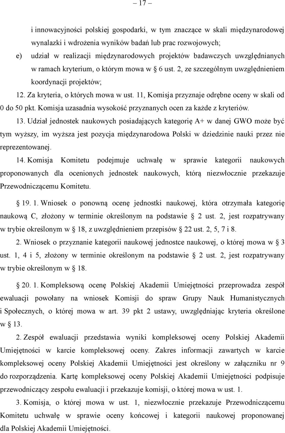 11, Komisja przyznaje odrębne oceny w skali od 0 do 50 pkt. Komisja uzasadnia wysokość przyznanych ocen za każde z kryteriów. 13.