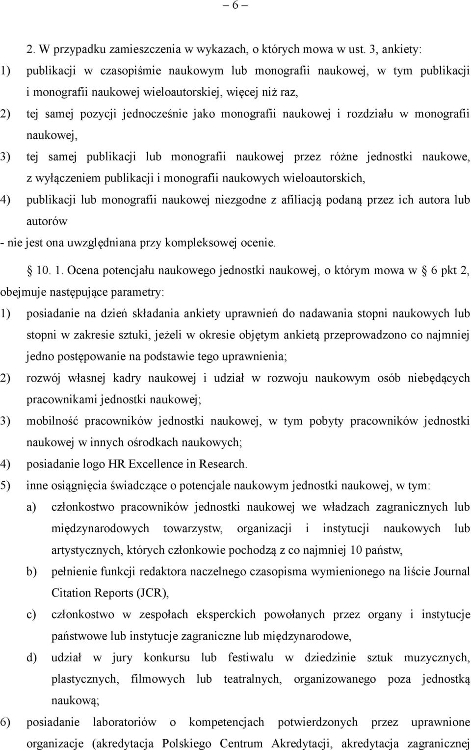 naukowej i rozdziału w monografii naukowej, 3) tej samej publikacji lub monografii naukowej przez różne jednostki naukowe, z wyłączeniem publikacji i monografii naukowych wieloautorskich, 4)