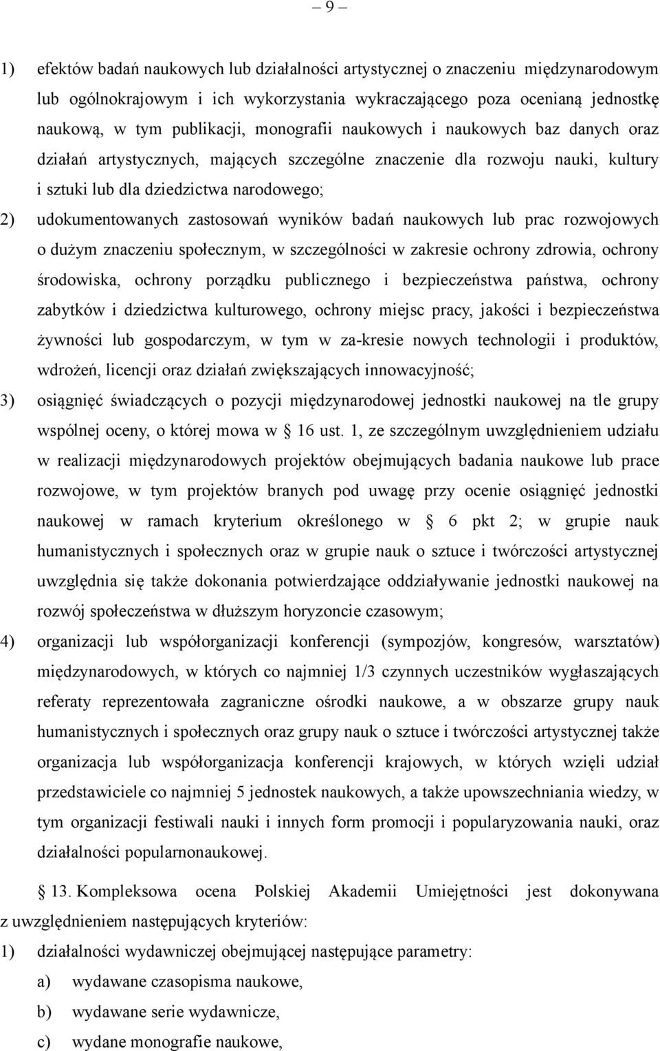 zastosowań wyników badań naukowych lub prac rozwojowych o dużym znaczeniu społecznym, w szczególności w zakresie ochrony zdrowia, ochrony środowiska, ochrony porządku publicznego i bezpieczeństwa