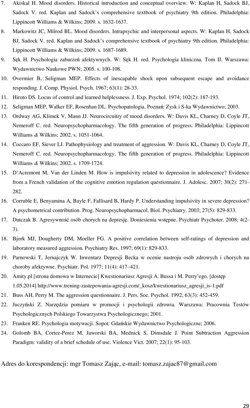 Kaplan and Sadock s comprehensive textbook of psychiatry 9th edition. Philadelphia: Lippincott Williams & Wilkins; 2009. s. 1687-1689. 9. Sęk H. Psychologia zaburzeń afektywnych. W: Sęk H. red.