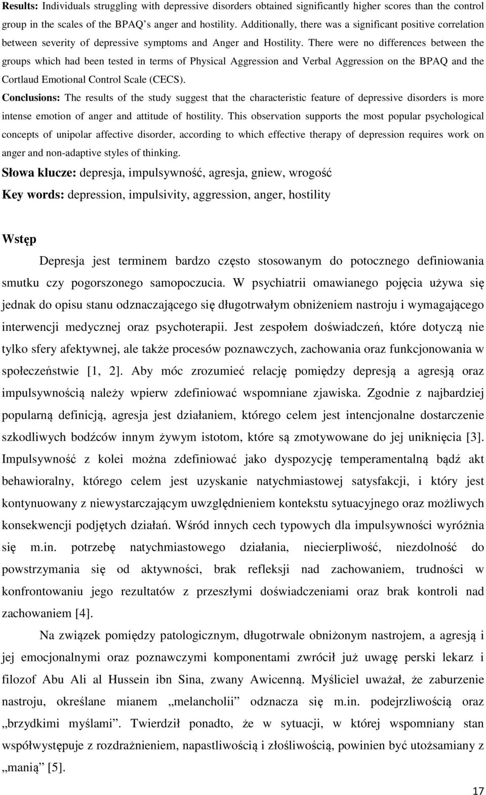 There were no differences between the groups which had been tested in terms of Physical Aggression and Verbal Aggression on the BPAQ and the Cortlaud Emotional Control Scale (CECS).