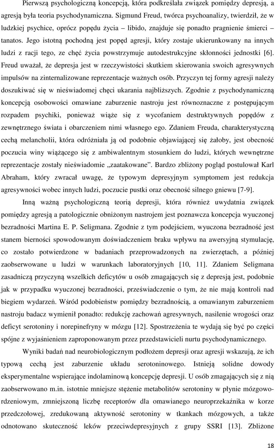 Jego istotną pochodną jest popęd agresji, który zostaje ukierunkowany na innych ludzi z racji tego, ze chęć życia powstrzymuje autodestrukcyjne skłonności jednostki [6].