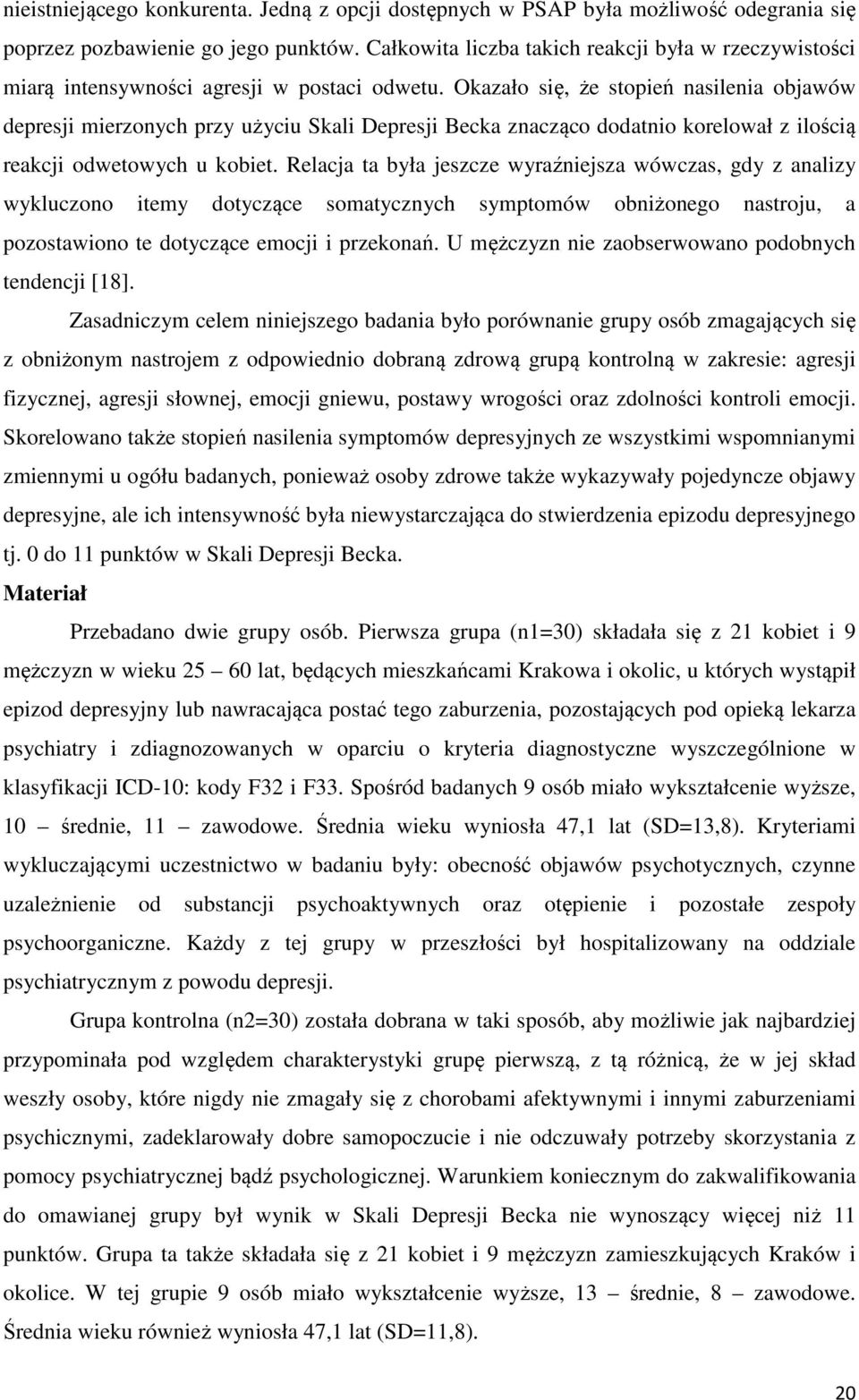 Okazało się, że stopień nasilenia objawów depresji mierzonych przy użyciu Skali Depresji Becka znacząco dodatnio korelował z ilością reakcji odwetowych u kobiet.