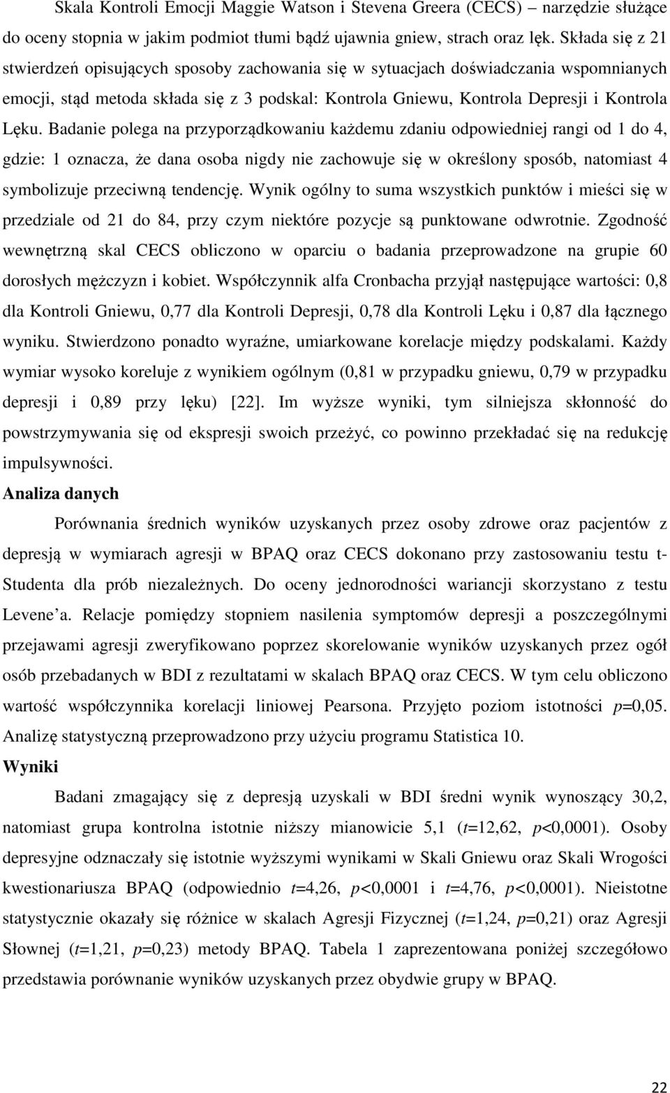 Badanie polega na przyporządkowaniu każdemu zdaniu odpowiedniej rangi od 1 do 4, gdzie: 1 oznacza, że dana osoba nigdy nie zachowuje się w określony sposób, natomiast 4 symbolizuje przeciwną