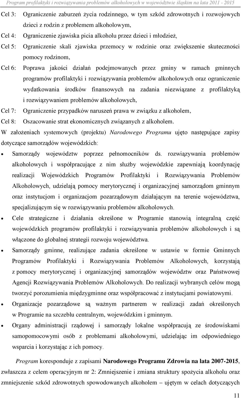 rozwiązywania problemów alkoholowych oraz ograniczenie wydatkowania środków finansowych na zadania niezwiązane z profilaktyką i rozwiązywaniem problemów alkoholowych, Cel 7: Ograniczenie przypadków