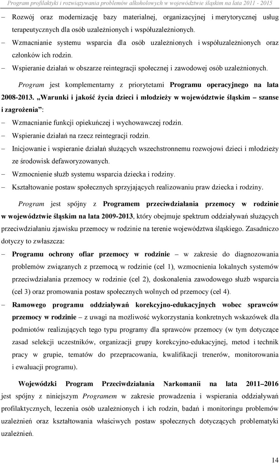 Program jest komplementarny z priorytetami Programu operacyjnego na lata 2008-2013.