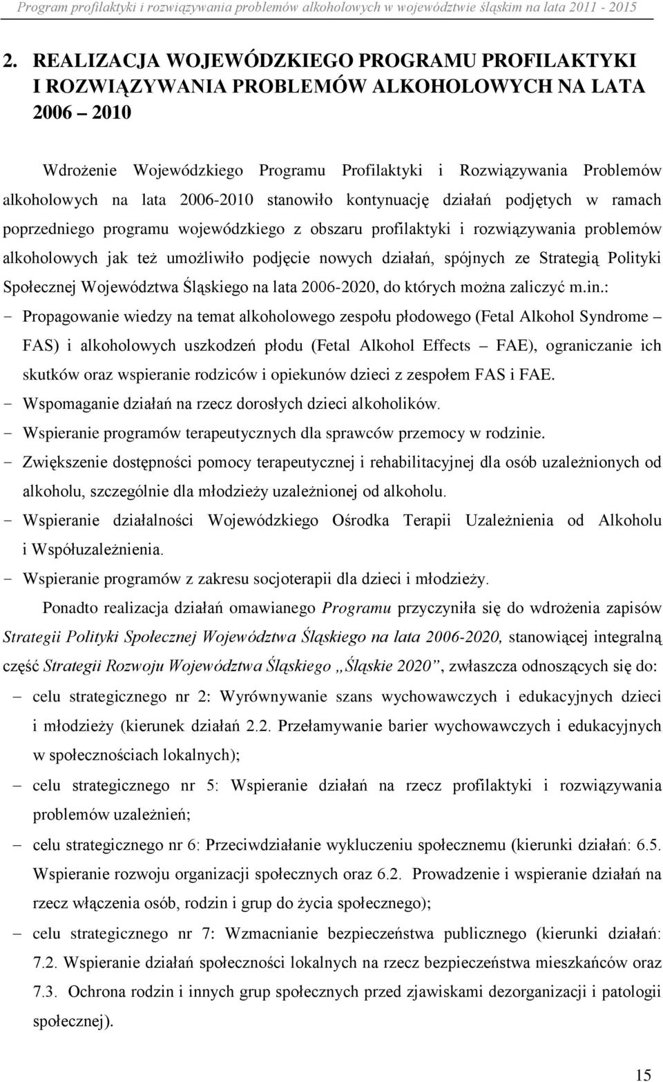 działań, spójnych ze Strategią Polityki Społecznej Województwa Śląskiego na lata 2006-2020, do których można zaliczyć m.in.