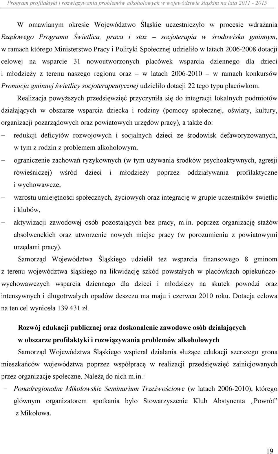 konkursów Promocja gminnej świetlicy socjoterapeutycznej udzieliło dotacji 22 tego typu placówkom.