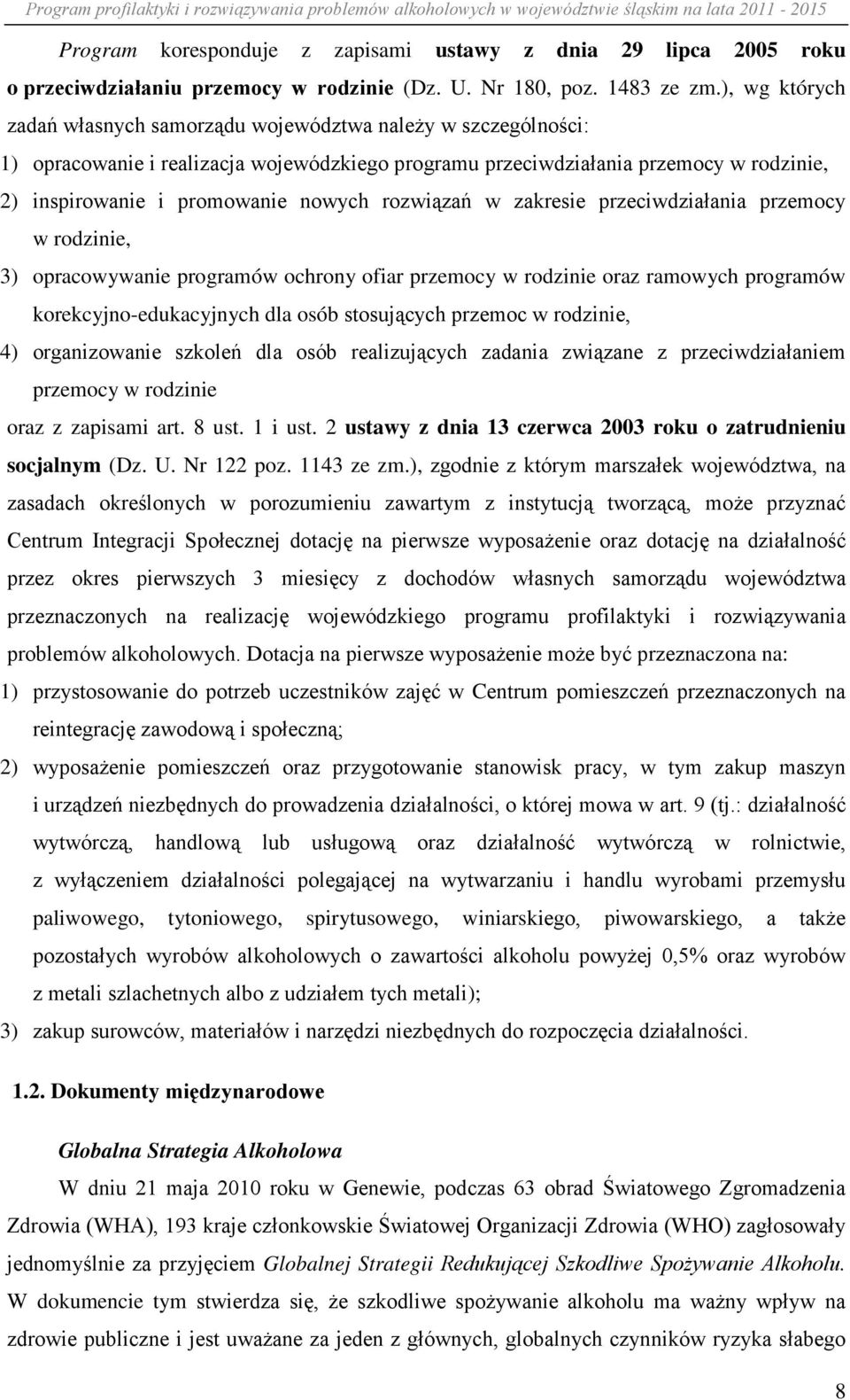 rozwiązań w zakresie przeciwdziałania przemocy w rodzinie, 3) opracowywanie programów ochrony ofiar przemocy w rodzinie oraz ramowych programów korekcyjno-edukacyjnych dla osób stosujących przemoc w