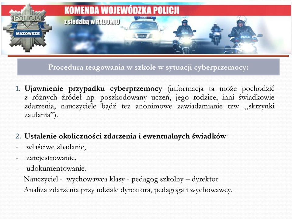 poszkodowany uczeń, jego rodzice, inni świadkowie zdarzenia, nauczyciele bądź też anonimowe zawiadamianie tzw.