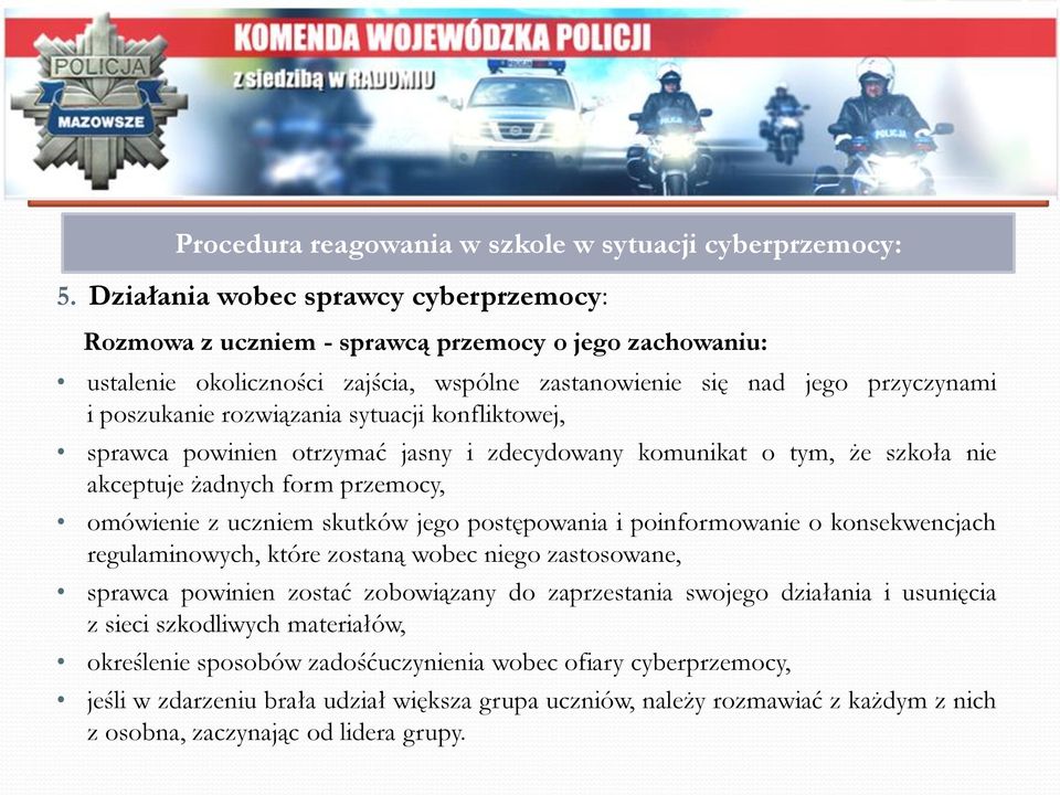 sytuacji konfliktowej, sprawca powinien otrzymać jasny i zdecydowany komunikat o tym, że szkoła nie akceptuje żadnych form przemocy, omówienie z uczniem skutków jego postępowania i poinformowanie o