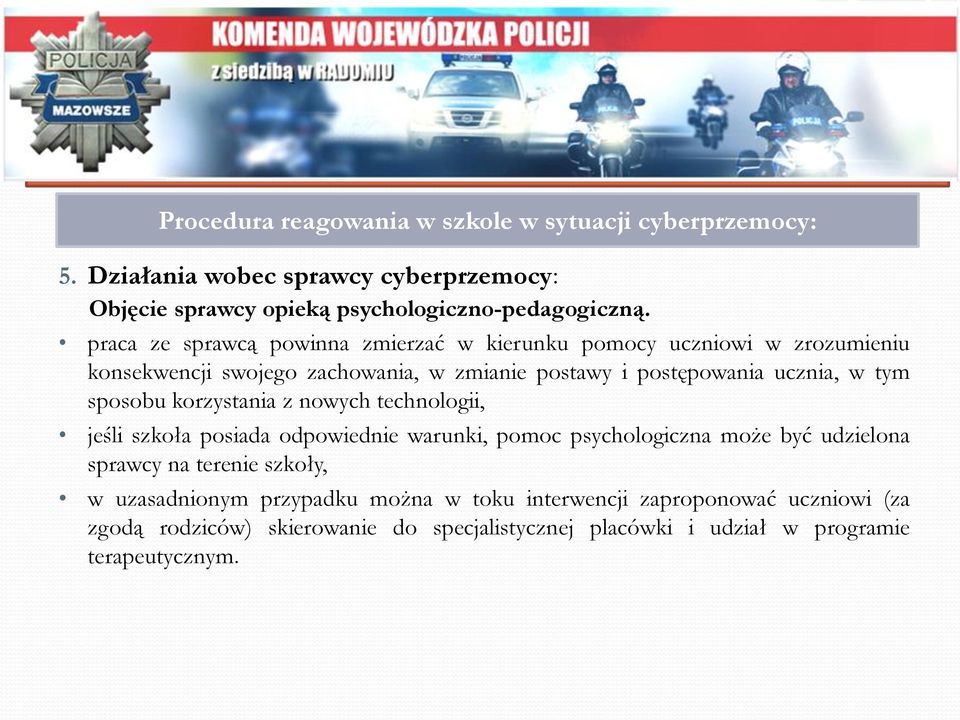 sposobu korzystania z nowych technologii, jeśli szkoła posiada odpowiednie warunki, pomoc psychologiczna może być udzielona sprawcy na terenie szkoły, w