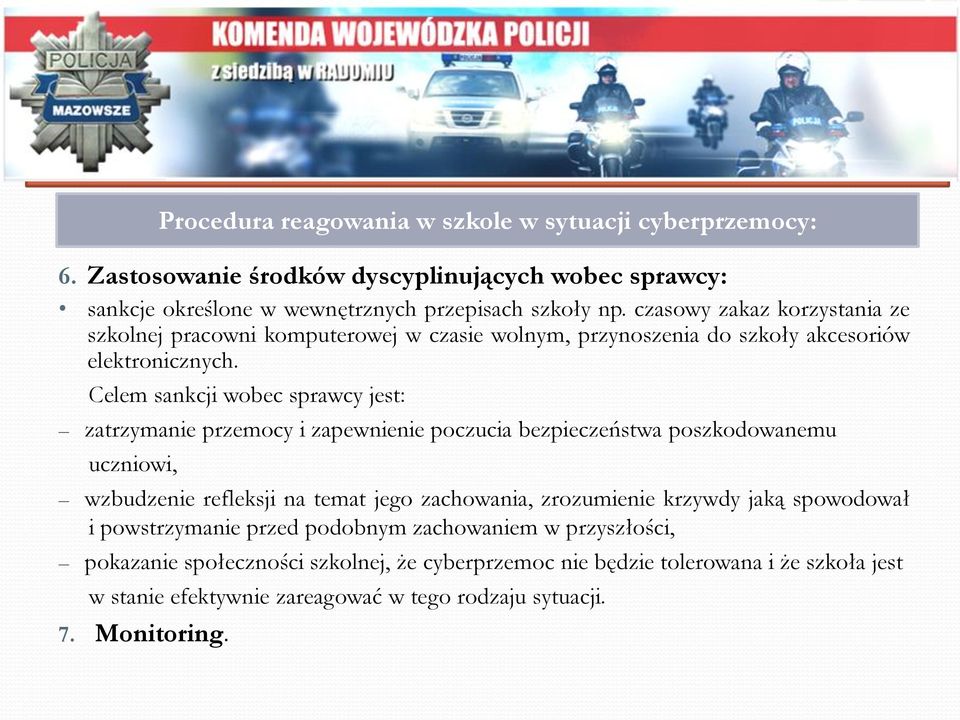 Celem sankcji wobec sprawcy jest: zatrzymanie przemocy i zapewnienie poczucia bezpieczeństwa poszkodowanemu uczniowi, wzbudzenie refleksji na temat jego zachowania, zrozumienie