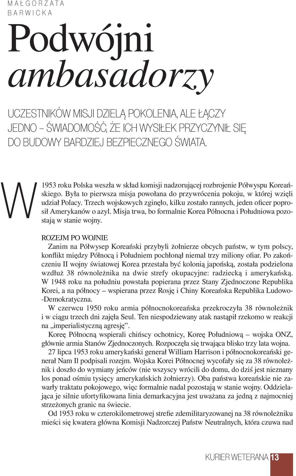 Trzech wojskowych zginęło, kilku zostało rannych, jeden oficer poprosił Amerykanów o azyl. Misja trwa, bo formalnie Korea Północna i Południowa pozostają w stanie wojny.