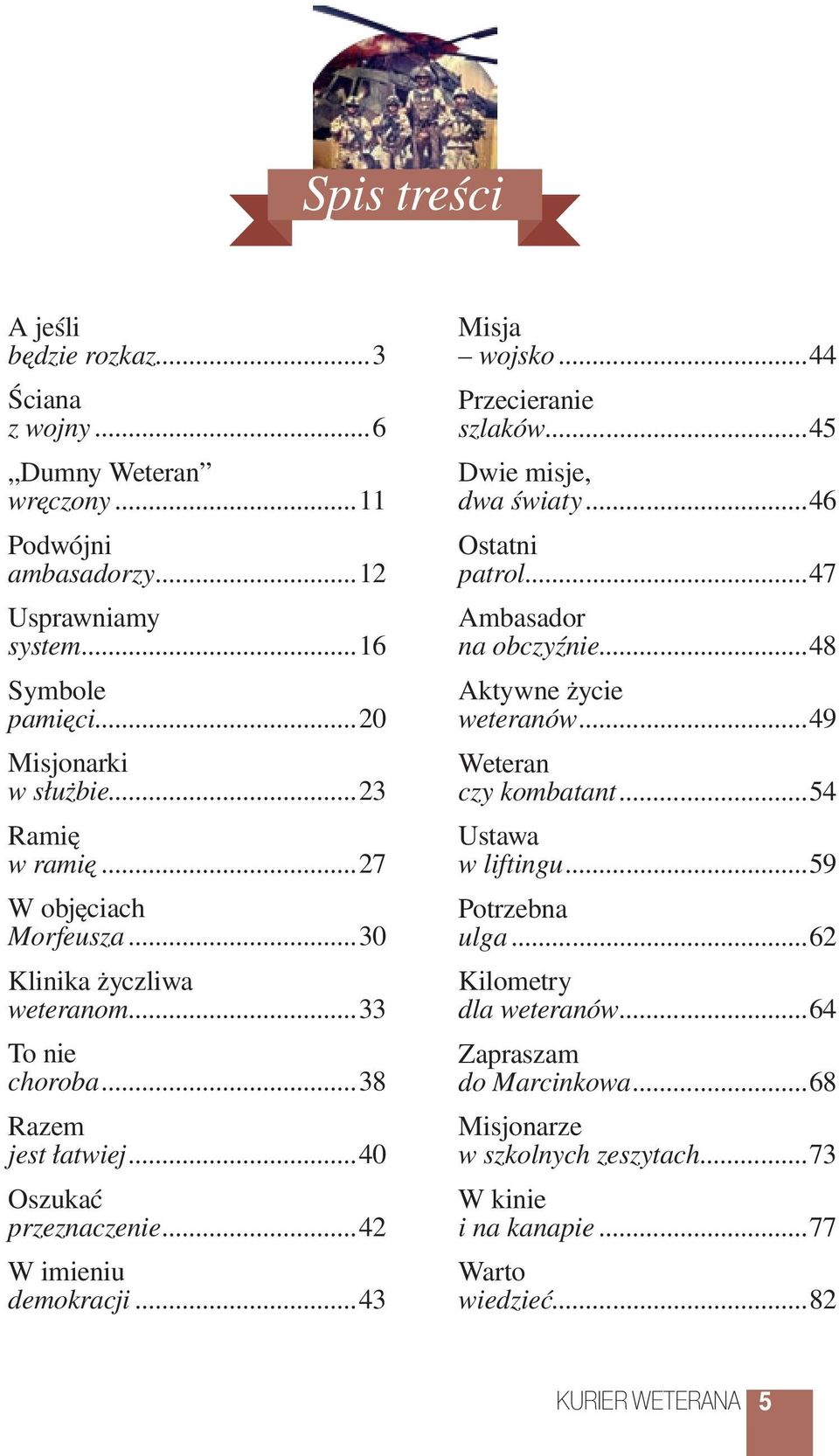 ..43 Misja wojsko...44 Przecieranie szlaków...45 Dwie misje, dwa światy...46 Ostatni patrol...47 Ambasador na obczyźnie...48 Aktywne życie weteranów...49 Weteran czy kombatant.