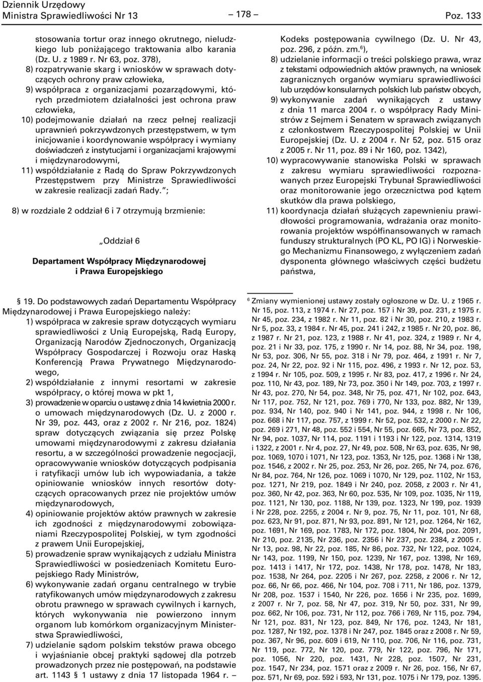 podejmowanie działań na rzecz pełnej realizacji uprawnień pokrzywdzonych przestępstwem, w tym inicjowanie i koordynowanie współpracy i wymiany doświadczeń z instytucjami i organizacjami krajowymi i