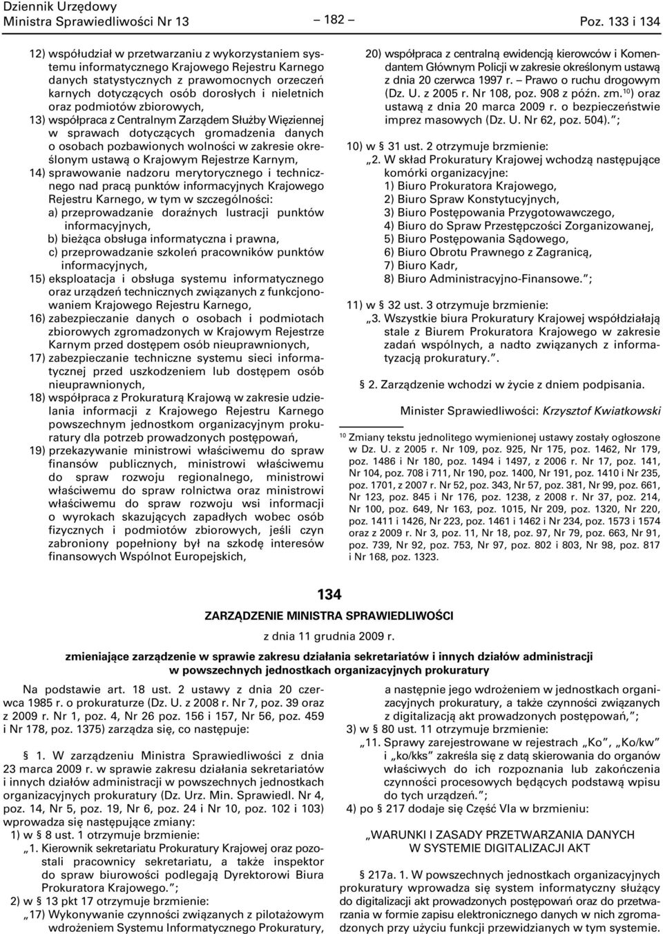 nieletnich oraz podmiotów zbiorowych, 13) współpraca z Centralnym Zarządem Służby Więziennej w sprawach dotyczących gromadzenia danych o osobach pozbawionych wolności w zakresie określonym ustawą o