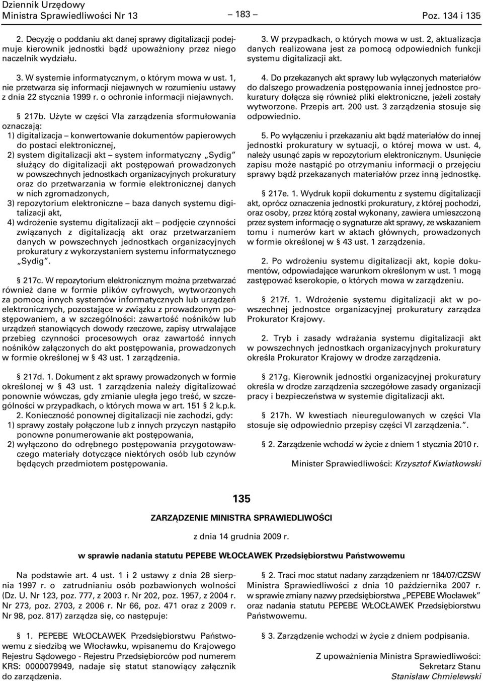 Użyte w części VIa zarządzenia sformułowania oznaczają: 1) digitalizacja konwertowanie dokumentów papierowych do postaci elektronicznej, 2) system digitalizacji akt system informatyczny Sydig służący