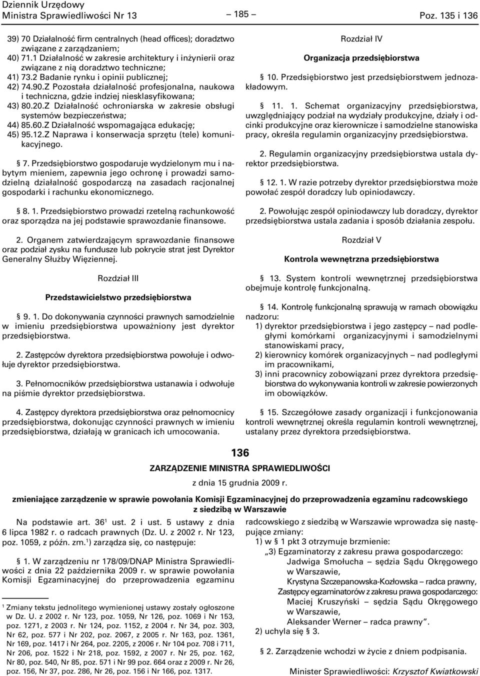 Z Pozostała działalność profesjonalna, naukowa i techniczna, gdzie indziej niesklasyfikowana; 43) 80.20.Z Działalność ochroniarska w zakresie obsługi systemów bezpieczeństwa; 44) 85.60.