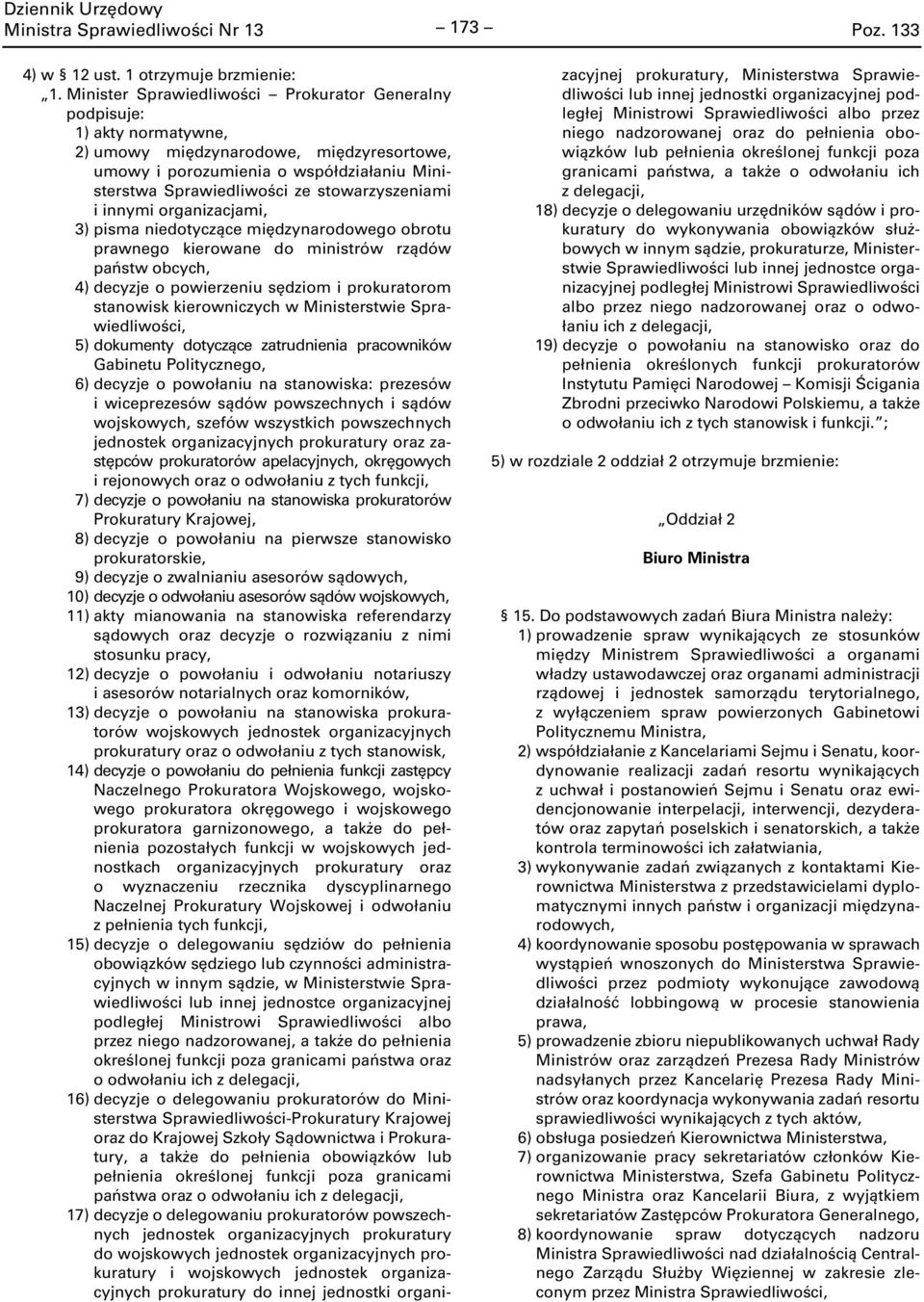 stowarzyszeniami i innymi organizacjami, 3) pisma niedotyczące międzynarodowego obrotu prawnego kierowane do ministrów rządów państw obcych, 4) decyzje o powierzeniu sędziom i prokuratorom stanowisk