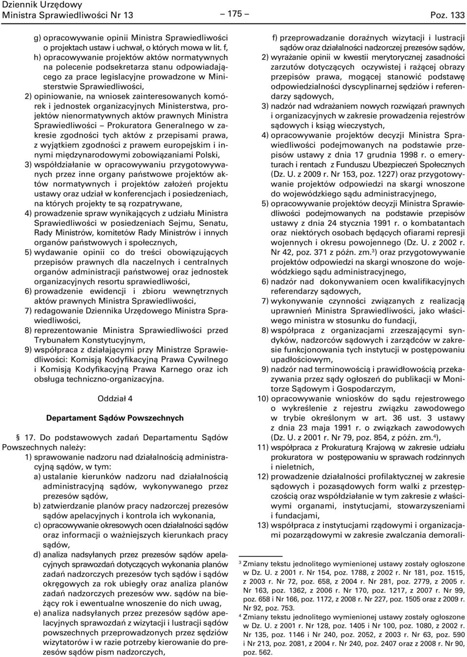 zainteresowanych komórek i jednostek organizacyjnych Ministerstwa, projektów nienormatywnych aktów prawnych Ministra Sprawiedliwości Prokuratora Generalnego w zakresie zgodności tych aktów z