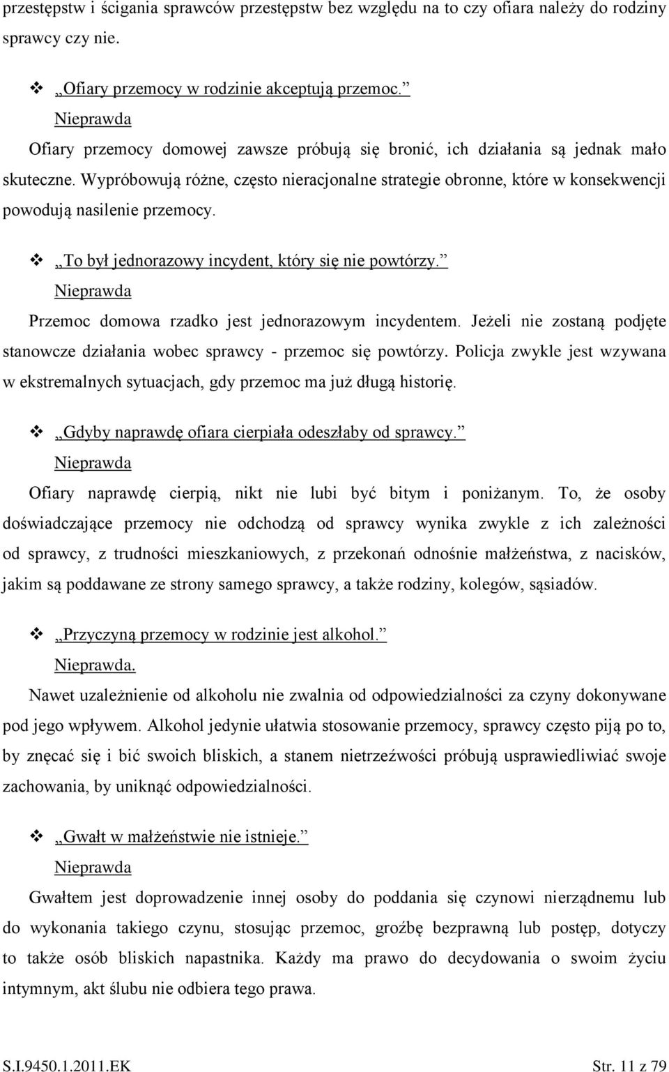 Wypróbowują różne, często nieracjonalne strategie obronne, które w konsekwencji powodują nasilenie przemocy. To był jednorazowy incydent, który się nie powtórzy.