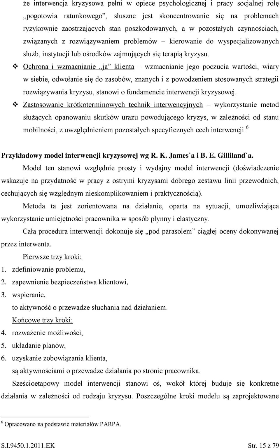 Ochrona i wzmacnianie ja klienta wzmacnianie jego poczucia wartości, wiary w siebie, odwołanie się do zasobów, znanych i z powodzeniem stosowanych strategii rozwiązywania kryzysu, stanowi o