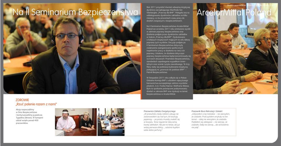Na II Seminarium Bezpieczeństwa ArcelorMittal Poland we wrześniu 2011 roku omówiono wyniki w zakresie poprawy bezpieczeństwa oraz działania podjęte przez dyrektorów zakładów w trakcie Przerwy dla BHP.