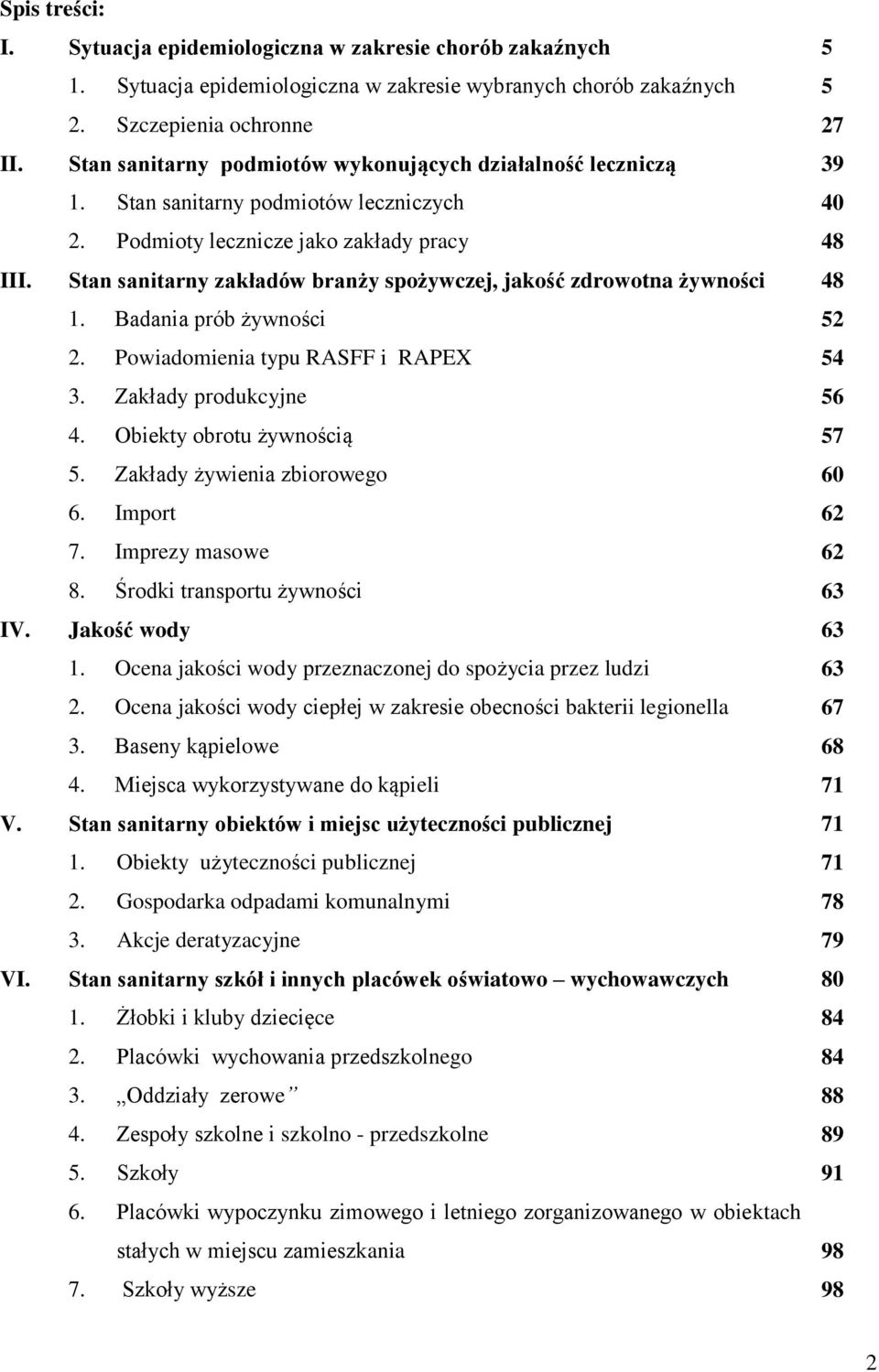 Stan sanitarny zakładów branży spożywczej, jakość zdrowotna żywności 48 1. Badania prób żywności 52 2. Powiadomienia typu RASFF i RAPEX 54 3. Zakłady produkcyjne 56 4. Obiekty obrotu żywnością 57 5.