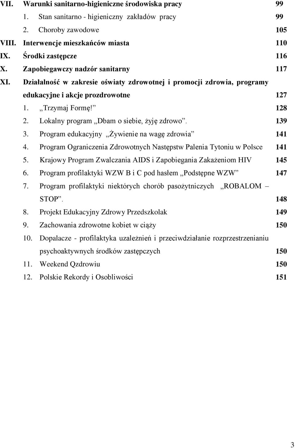 Lokalny program Dbam o siebie, żyję zdrowo. 139 3. Program edukacyjny Żywienie na wagę zdrowia 141 4. Program Ograniczenia Zdrowotnych Następstw Palenia Tytoniu w Polsce 141 5.