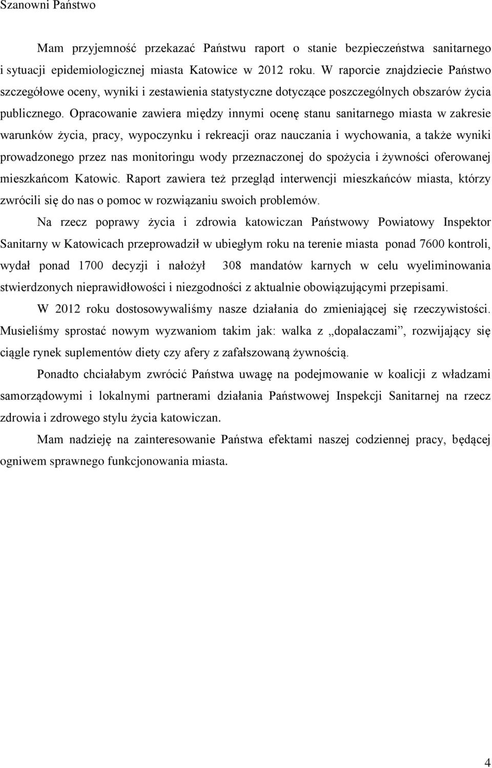 Opracowanie zawiera między innymi ocenę stanu sanitarnego miasta w zakresie warunków życia, pracy, wypoczynku i rekreacji oraz nauczania i wychowania, a także wyniki prowadzonego przez nas