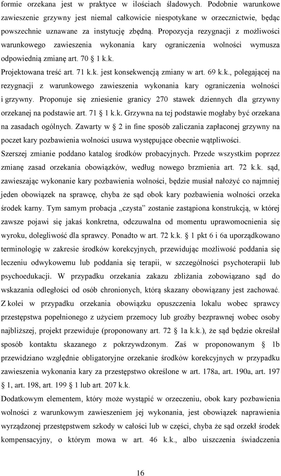 69 k.k., polegającej na rezygnacji z warunkowego zawieszenia wykonania kary ograniczenia wolności i grzywny.