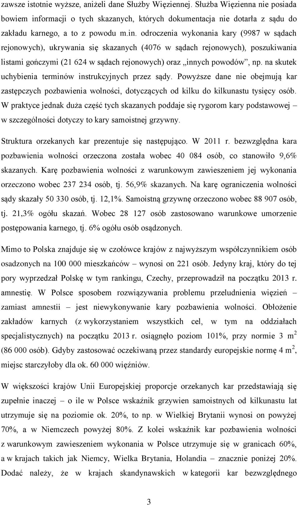 odroczenia wykonania kary (9987 w sądach rejonowych), ukrywania się skazanych (4076 w sądach rejonowych), poszukiwania listami gończymi (21 624 w sądach rejonowych) oraz innych powodów, np.