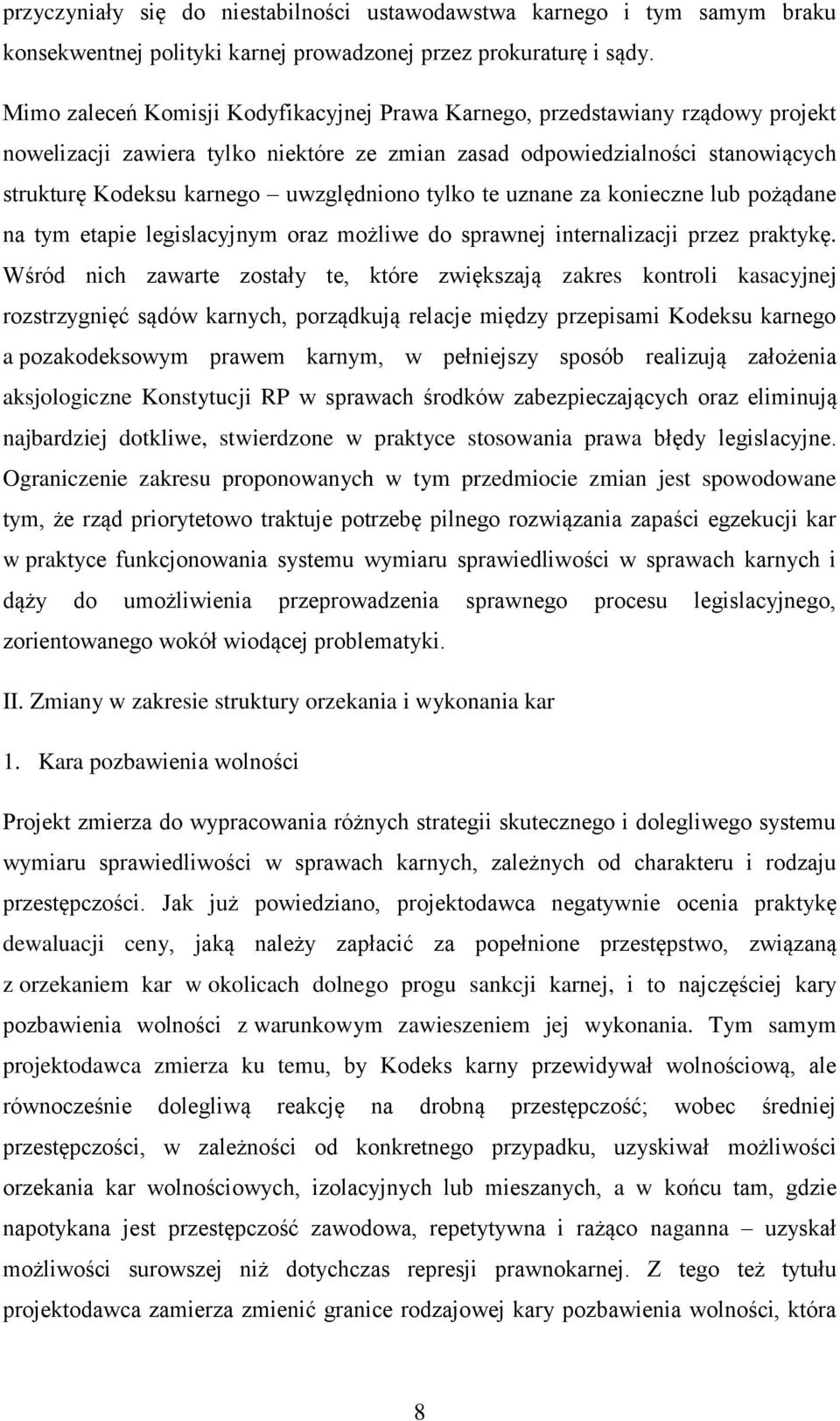 uwzględniono tylko te uznane za konieczne lub pożądane na tym etapie legislacyjnym oraz możliwe do sprawnej internalizacji przez praktykę.