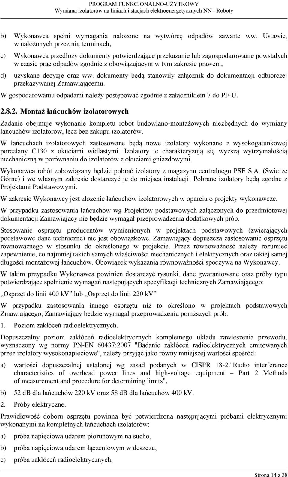 prawem, d) uzyskane decyzje oraz ww. dokumenty będą stanowiły załącznik do dokumentacji odbiorczej przekazywanej Zamawiającemu.