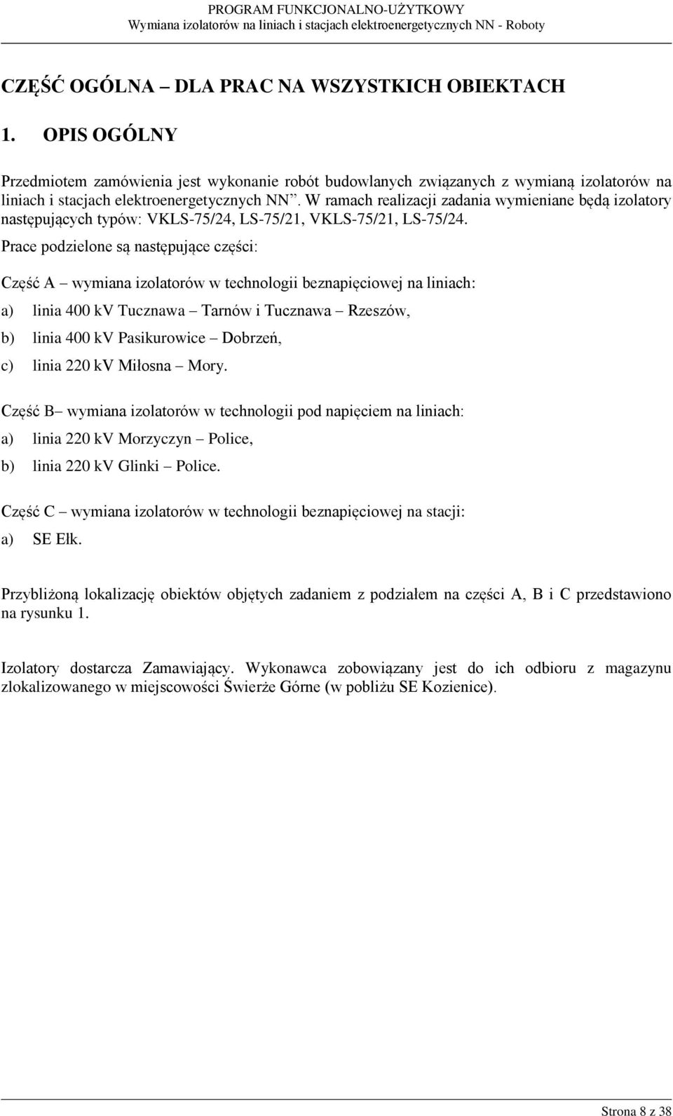 Prace podzielone są następujące części: Część A wymiana izolatorów w technologii beznapięciowej na liniach: a) linia 400 kv Tucznawa Tarnów i Tucznawa Rzeszów, b) linia 400 kv Pasikurowice Dobrzeń,