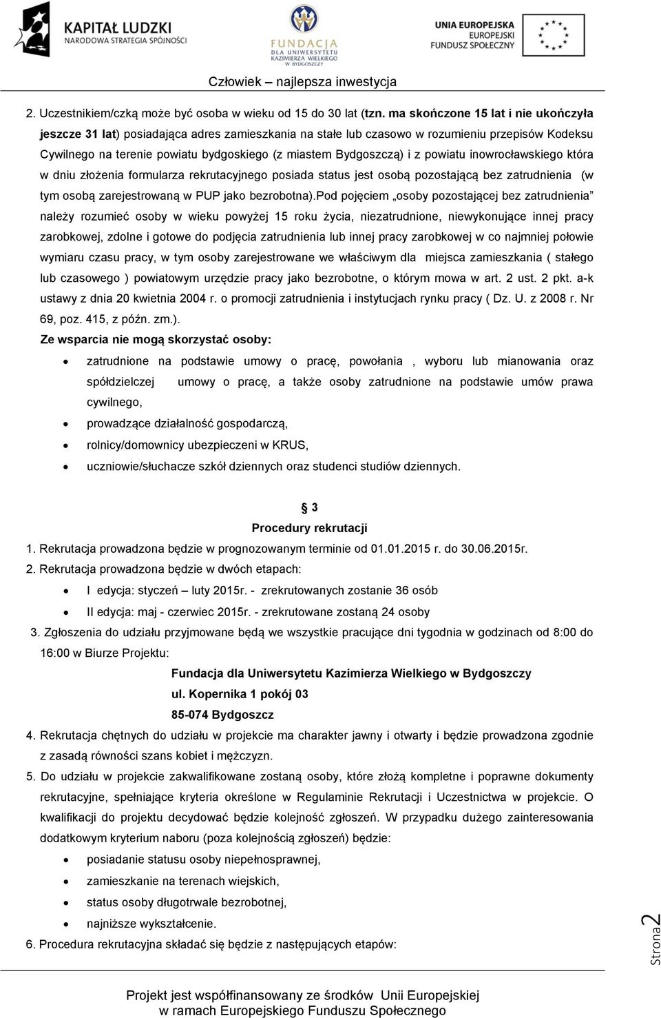 i z powiatu inowrocławskiego która w dniu złożenia formularza rekrutacyjnego posiada status jest osobą pozostającą bez zatrudnienia (w tym osobą zarejestrowaną w PUP jako bezrobotna).