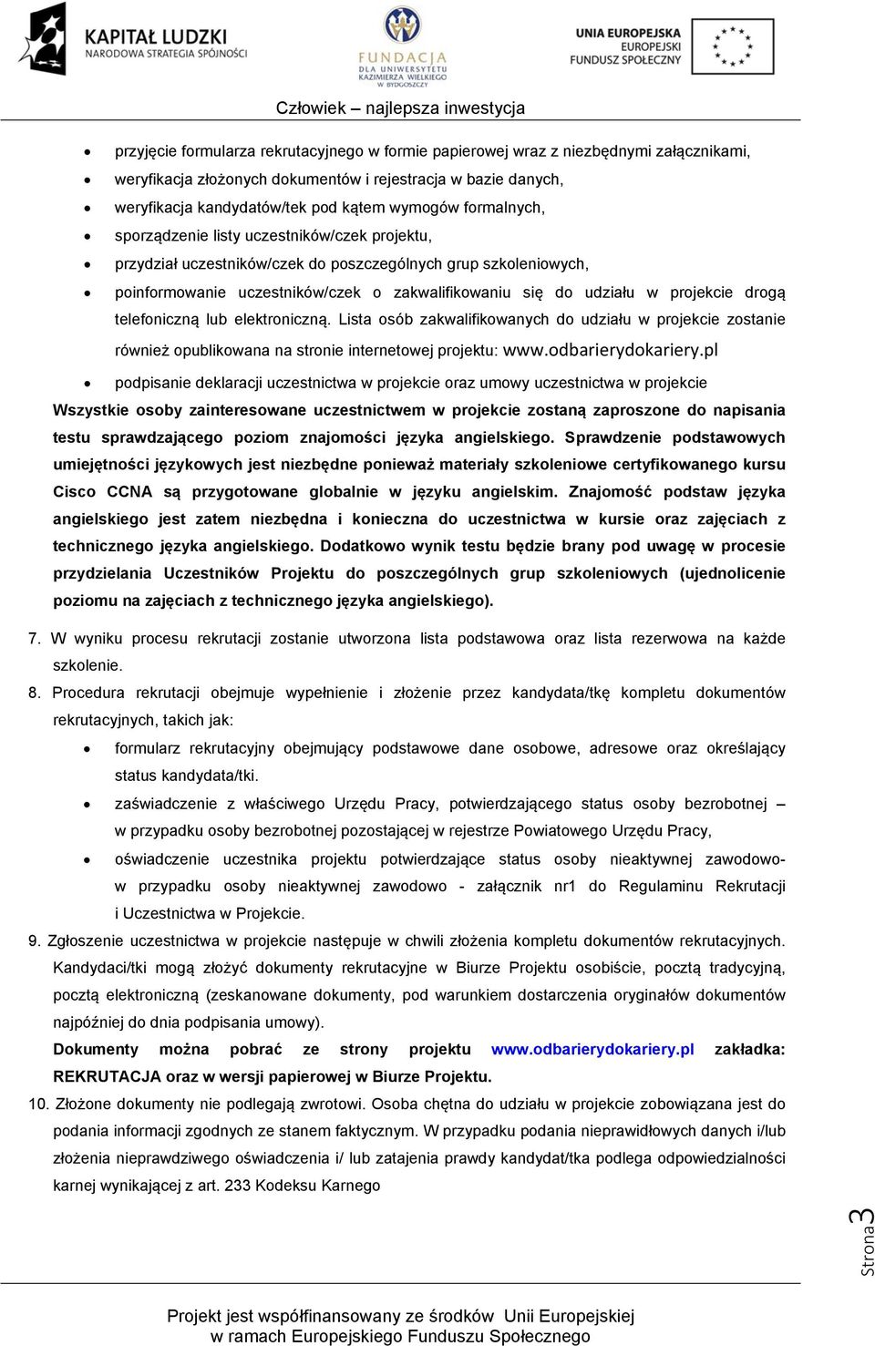 projekcie drogą telefoniczną lub elektroniczną. Lista osób zakwalifikowanych do udziału w projekcie zostanie również opublikowana na stronie internetowej projektu: www.odbarierydokariery.