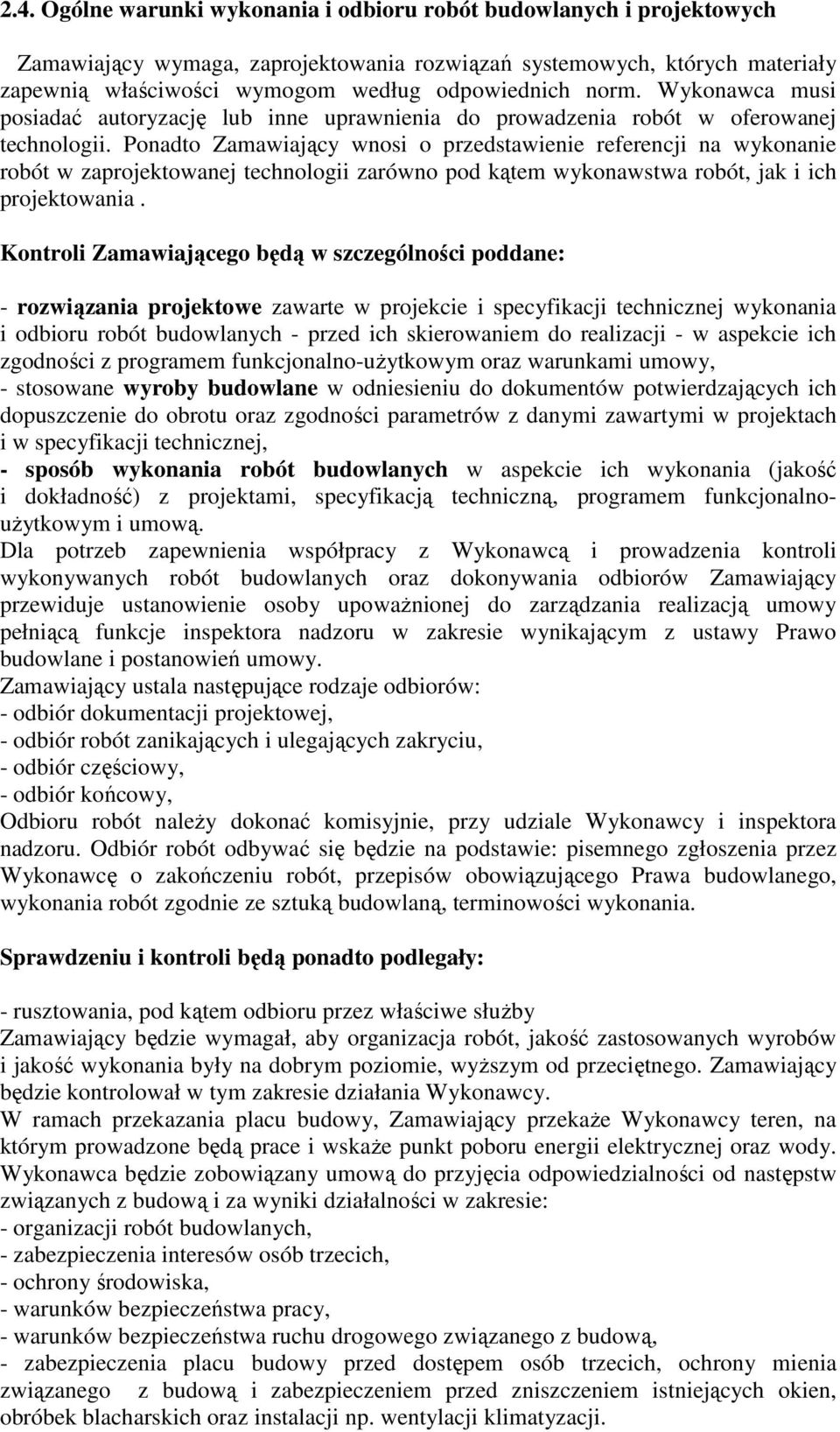 Ponadto Zamawiający wnosi o przedstawienie referencji na wykonanie robót w zaprojektowanej technologii zarówno pod kątem wykonawstwa robót, jak i ich projektowania.