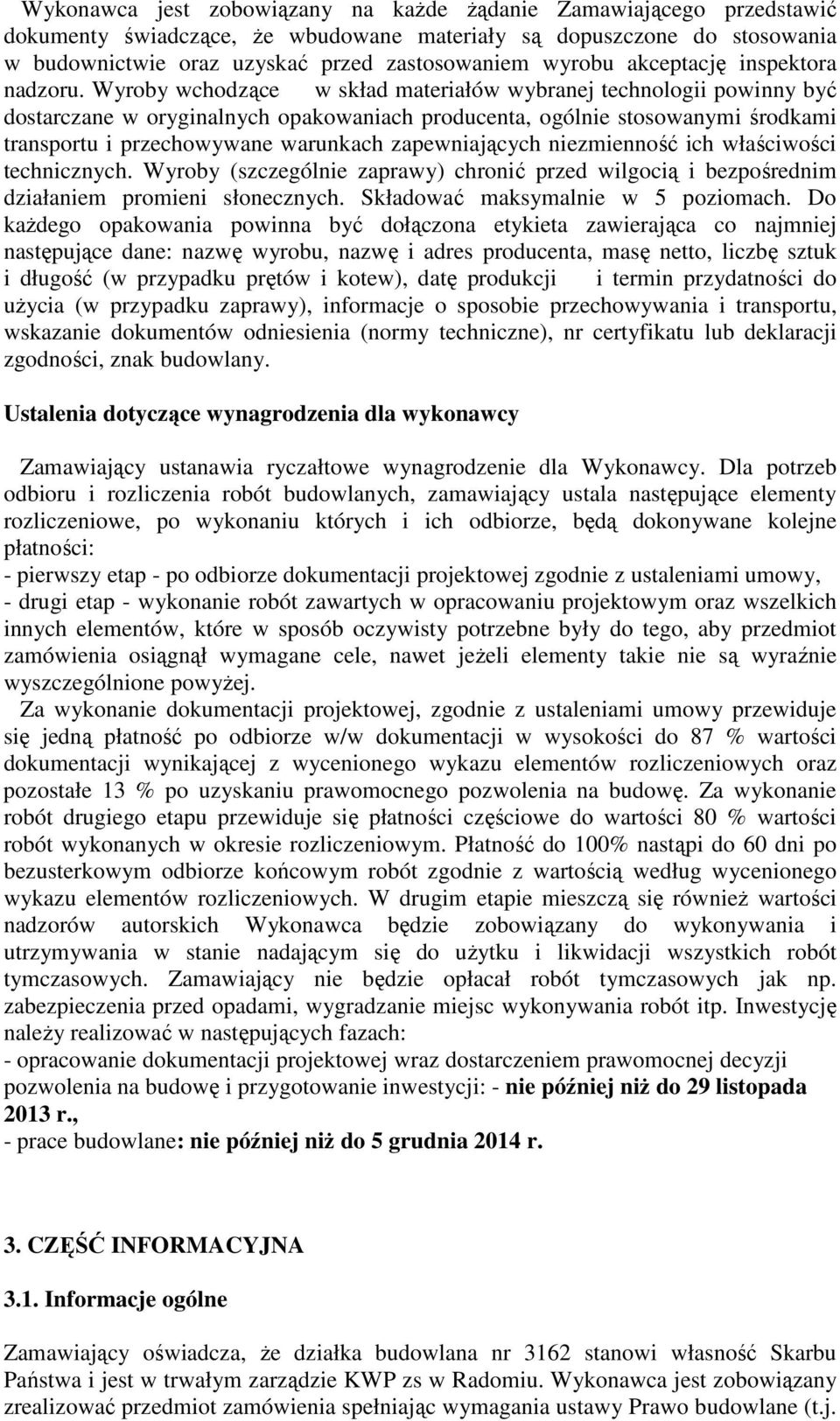 Wyroby wchodzące w skład materiałów wybranej technologii powinny być dostarczane w oryginalnych opakowaniach producenta, ogólnie stosowanymi środkami transportu i przechowywane warunkach