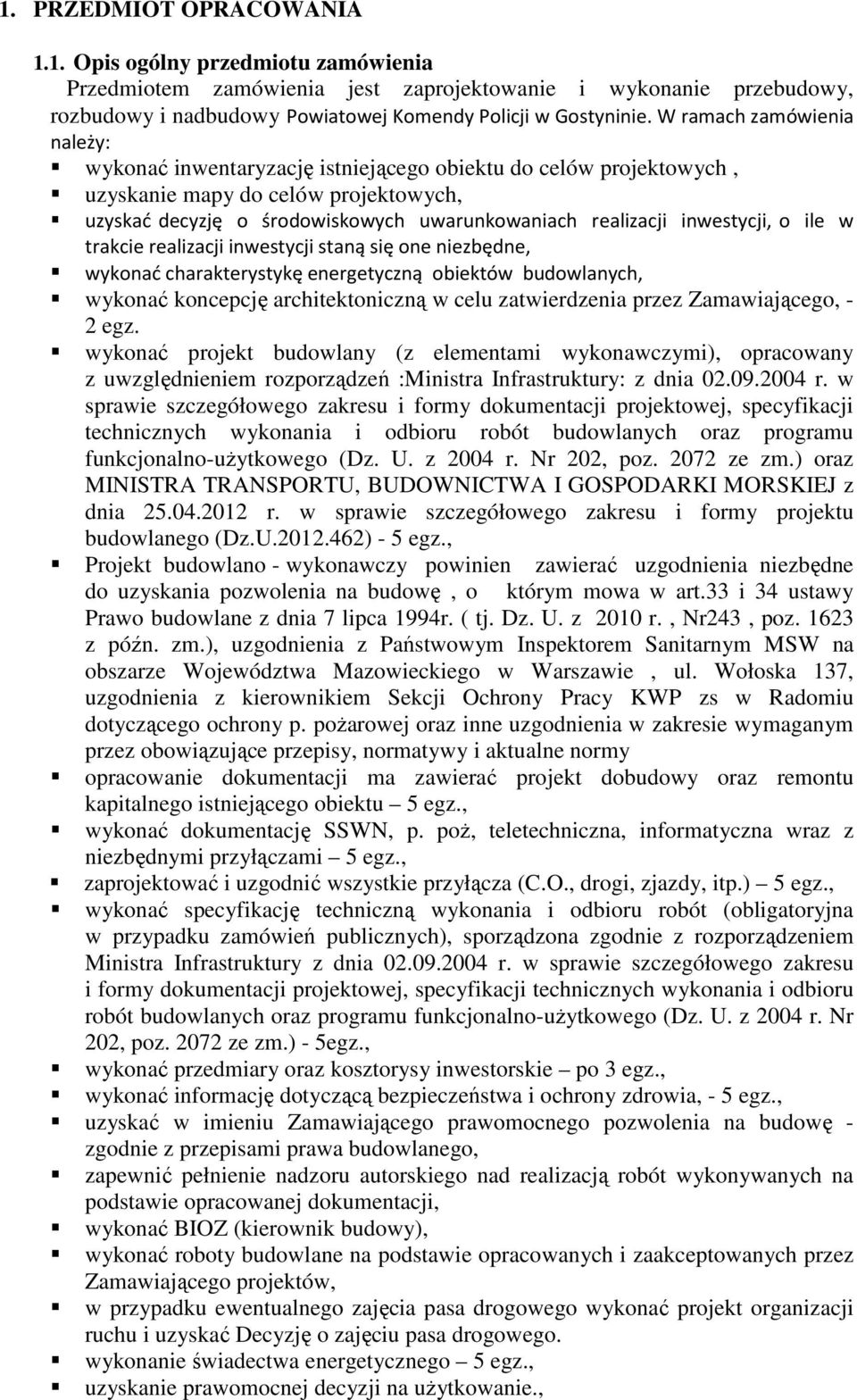 inwestycji, o ile w trakcie realizacji inwestycji staną się one niezbędne, wykonać charakterystykę energetyczną obiektów budowlanych, wykonać koncepcję architektoniczną w celu zatwierdzenia przez