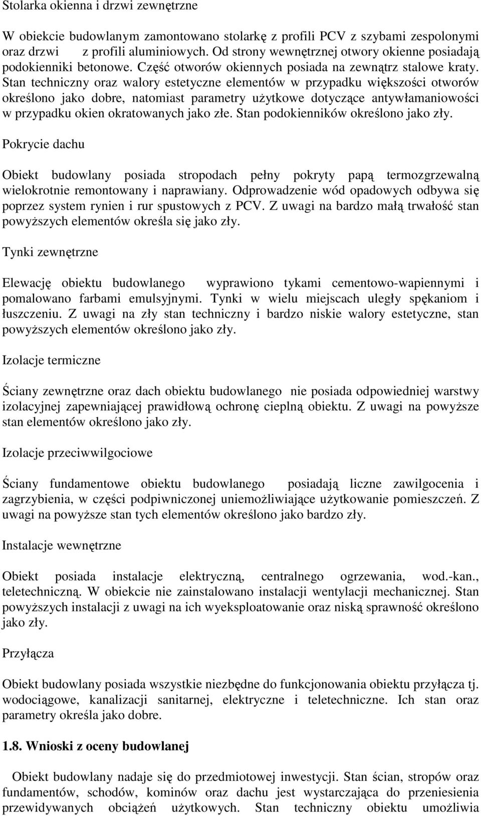 Stan techniczny oraz walory estetyczne elementów w przypadku większości otworów określono jako dobre, natomiast parametry użytkowe dotyczące antywłamaniowości w przypadku okien okratowanych jako złe.