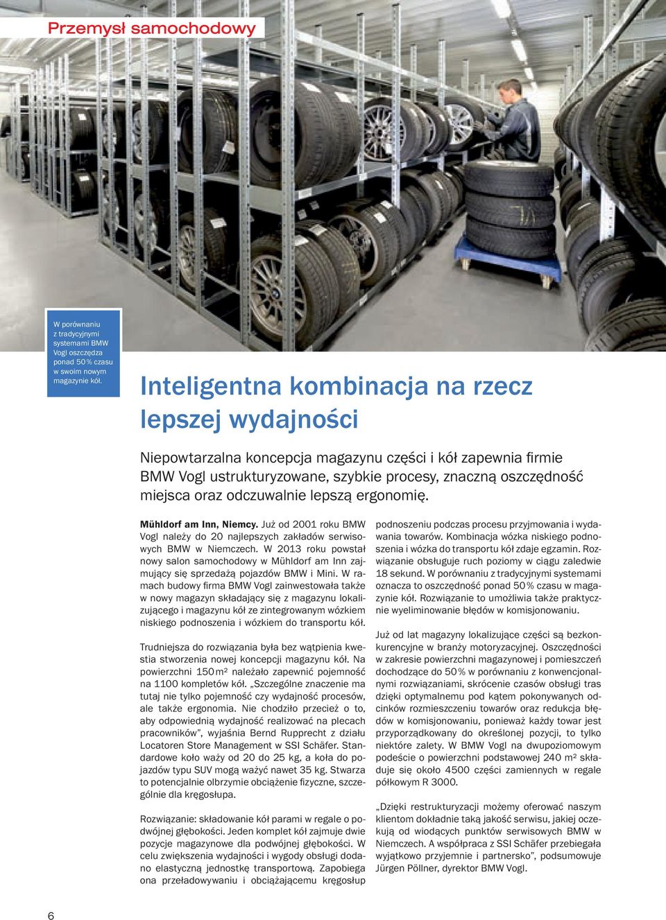 odczuwalnie lepszą ergonomię. Mühldorf am Inn, Niemcy. Już od 2001 roku BMW Vogl należy do 20 najlepszych zakładów serwisowych BMW w Niemczech.