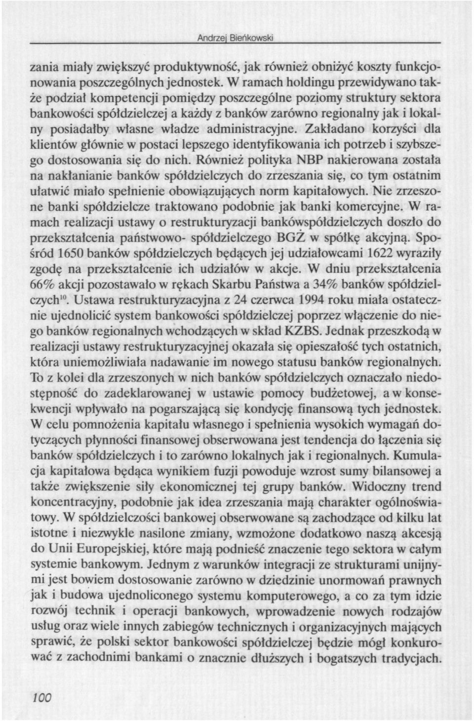 władze administracyjne. Zakładano korzyści dla klientów głównie w postaci lepszego identyfikowania ich potrzeb i szybszego dostosowania się do nich.