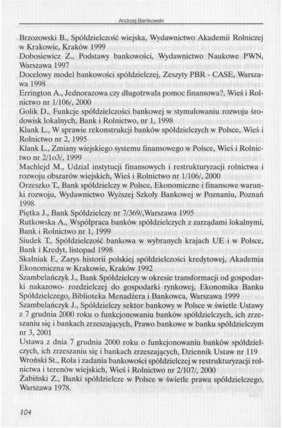 , Wieś i Rolnictwo nr 1/106/, 2000 Golik D., Funkcje spółdzielczości bankowej w stymulowaniu rozwoju środowisk lokalnych, Bank i Rolnictwo, nr 1, 1998 Klank L.