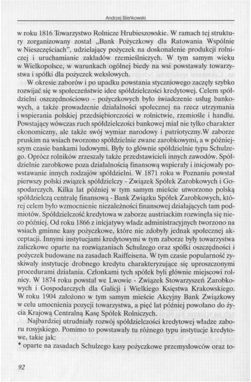 W tym samym wieku w Wielkopolsce, w warunkach ogólnej biedy na wsi powstawały towarzystwa i spółki dla pożyczek wekslowych.